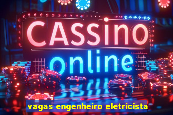 vagas engenheiro eletricista